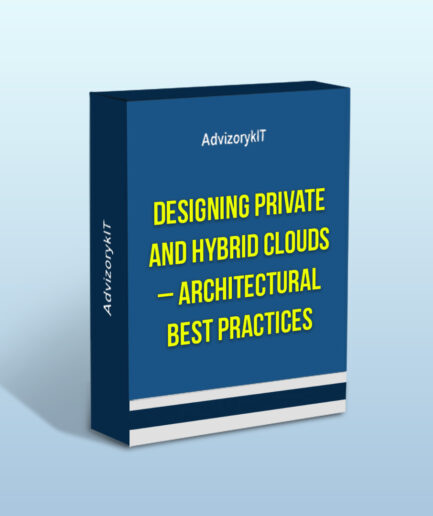 Designing Private And Hybrid Clouds – Architectural Best Practices