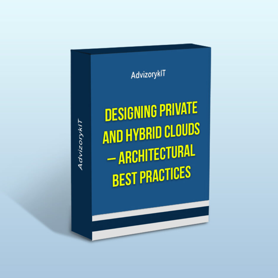 Designing Private And Hybrid Clouds – Architectural Best Practices